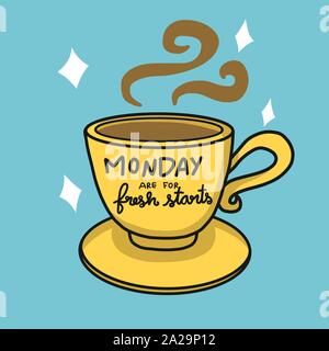 Mondays are for fresh starts yellow hot coffee cup cartoon vector illustration Stock Vector