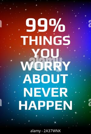 Motivational poster. 99% things you worry about never happen. Open space, starry sky style. Print design. Dark background Stock Vector