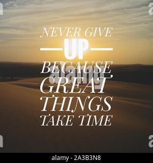 Motivational and inspirational quote - Never give up because, great things take time. Stock Photo
