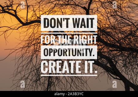 Motivational and inspirational quote - Don't wait for the right opportunity. Create it. Stock Photo