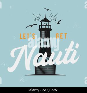 Nautical style vintage print design for t-shirt, logos or badge. Let's Go Nauti typography with lighthouse and seagull. Marine emblem, sea and ocean Stock Vector