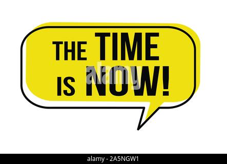 The time is now speech bubble on white background, vector illustration Stock Vector