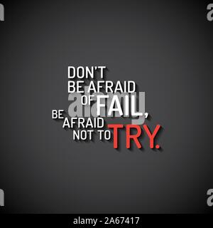 Minimalistic text lettering of an inspirational saying Don't be afraid of fail, be afraid not to try Stock Vector