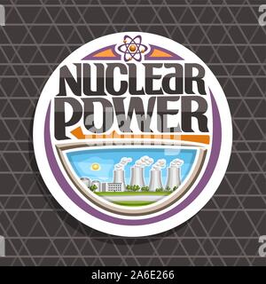 Vector logo for Nuclear Power, white round sticker with modern atomic energy station, original lettering for words nuclear power, illustration of atom Stock Vector