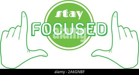 Stay focused quote print poster. Inspiration saying goal banner design. Focus success target in hands frame vector green Illustration. positive motivation business text isolated on white background. Stock Vector