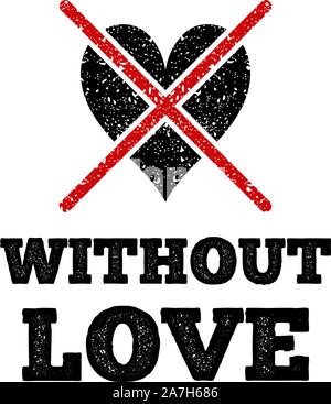 Words Without Love and crossed heart symbol in grunge style vector illustration isolated on white background. Stock Vector