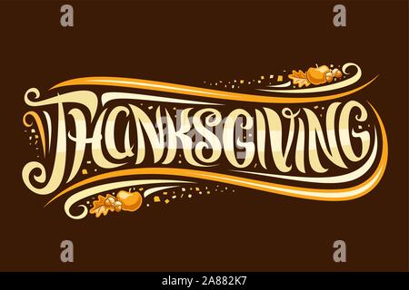 Vector greeting card for Thanksgiving Day, layout with curly calligraphic font with flourishes, oak leaf, orange apple and acorns, swirly brush letter Stock Vector