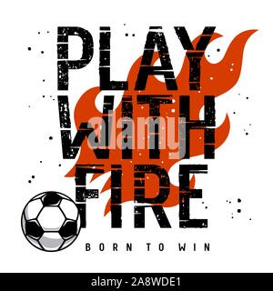 Slogan Typography for T-shirt Design. Vector illustration with Fire Flame and Football Ball. Grunge textures are on separate layers. Inspirational mot Stock Vector