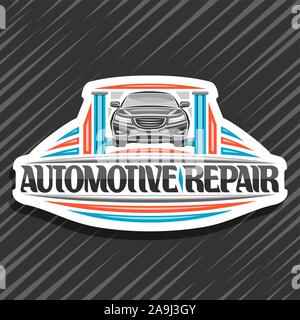 Vector logo for Automotive Repair, white decorative sign board with vehicle on blue elevator for diagnostic, original lettering for words automotive r Stock Vector