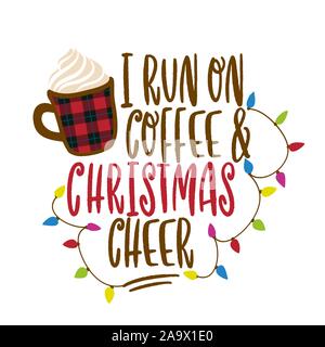 I run on coffee and Christmas cheer - Calligraphy phrase for Christmas. Hand drawn lettering for Xmas greetings cards, invitations. Good for t-shirt, Stock Vector