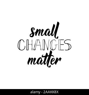 Small changes matters. Sticker vector for social media post. Lettering. Ink illustration. Modern brush calligraphy. Isolated on white background. Stock Vector