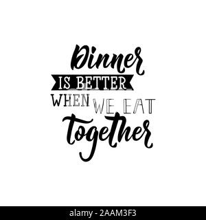 Dinner is better when we eat together. Lettering. Ink illustration. Modern brush calligraphy. Isolated on white background Stock Vector