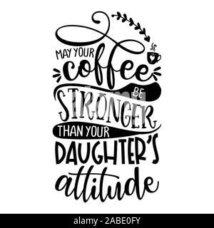 https://l450v.alamy.com/450v/2abe0fy/may-your-coffee-be-stronger-than-your-daughters-attitude-concept-with-coffee-cup-good-for-scrap-booking-motivation-posters-textiles-gifts-bar-2abe0fy.jpg