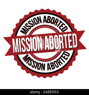 Mission aborted label or sticker on white background, vector illustration Stock Vector