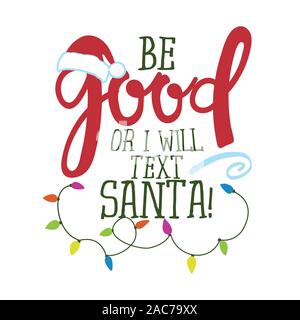 Be good or I will text Santa! - Funny phrase for Christmas. Hand drawn lettering for Xmas greetings cards, invitations. Good for t-shirt, mug, gift, p Stock Vector
