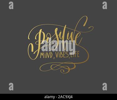 positive mind, vibes, life - hand gold lettering inscription typography text positive quote Stock Vector