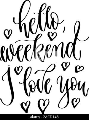 hello weekend I love you - hand lettering inscription text Stock Vector
