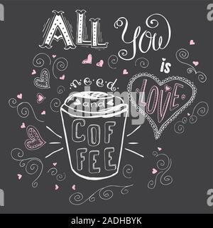 All you need is love and coffee, cute hand drawn lettering on dark background , stock vector illustration Stock Vector