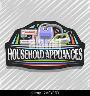 Vector logo for Household Appliances, black decorative sticker with cartoon steam iron, vacuum cleaner and sewing machine, original lettering for word Stock Vector