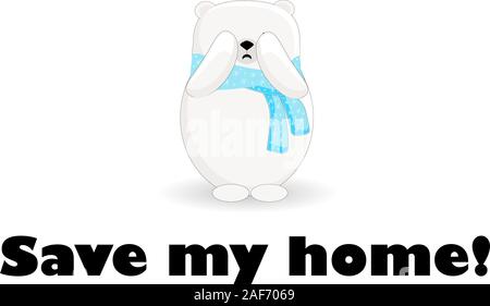 Save my house. Northern polar bear is crying. Melting glaciers. Bear character on a white background.. Stock Vector