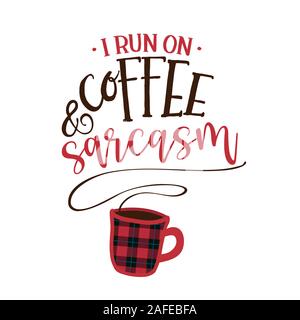 I run on coffee, and sarcasm - Funny saying with coffee cup. Good for scrap booking, motivation posters, textiles, gifts, bar sets. Stock Vector