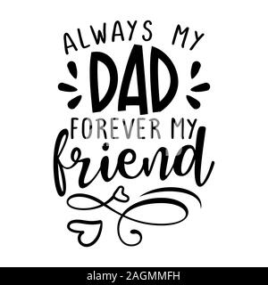 Always my Dad, forever my friend -  Funny hand drawn calligraphy text. Good for fashion shirts, poster, gift, or other printing press. Motivation quot Stock Vector