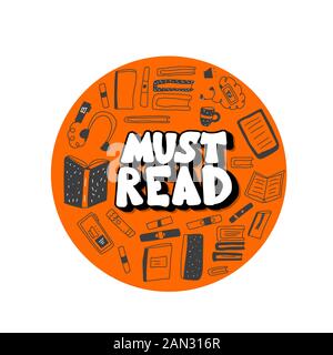 Must read round emblem phrase. Hand drawn quote about reading with books symbols. Text for bookstores, libraries, lists of bestsellers. Vector illusta Stock Vector