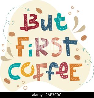 Sloppy coffee lettering - But first coffee. Creative colorful phrase with doodles. Stock Vector