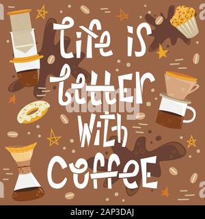 Sloppy coffee lettering - life is better with coffee. Creative phrase with Alternative methods of brewing coffe. Stock Vector