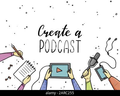 Hand drawn doodle style hands with different elements, microphone, tablet, notebook. Concept of podcast, record broadcast, studio, podcasting business. Vector illustration with text, lettering place Stock Vector