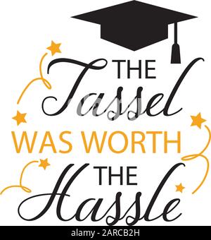 Graduation quote lettering typography. The tassle worth the hassle Stock Vector