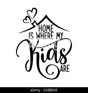 Home is where my Kids are - Happy Mothers Day or Father Day lettering. Handmade calligraphy vector illustration. Gift card with heart and house roof w Stock Vector