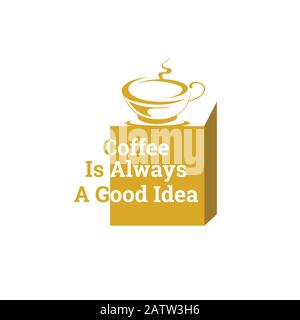 Coffee is always a good idea phrase. Coffee cup with quote isolated on white background. Emblem with handdrawn message. Stock Vector