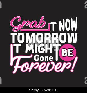 Shopping Quotes and Slogan good for Tee. Grab It Now Tomorrow It might Be Gone Forever Stock Vector