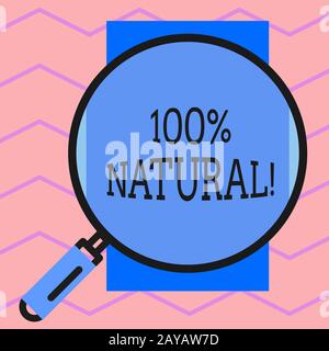 Text sign showing 100 Percent Natural. Conceptual photo does not contain artificial ingredients or preservatives Round magnifyin