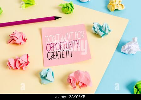 Writing note showing Don T Wait For Opportunity Create It. Business photo showcasing work hard on yourself and begin from this m Stock Photo