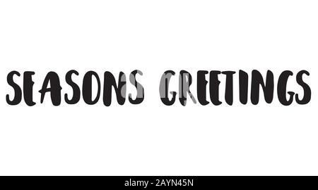 Seasons greetings hand lettering brush pen banner in capital letters. Perfect for holiday greeting card. Black text on white background. Vector illust