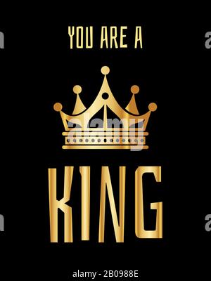 You are a king greeting card in gold black. Golden elegant crown illustration Stock Vector