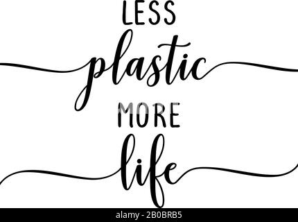 less plastic more life - eco friendly slogan. Hand drawn lettering quote. Vector illustration. Good for scrap booking, posters, textiles, gifts... Stock Vector