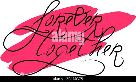 Forever together hand lettering. St. Valentine Day design element. Hand drawn Romantic phrase for engagement. Vector illustration quote isolated on white background. Stock Vector