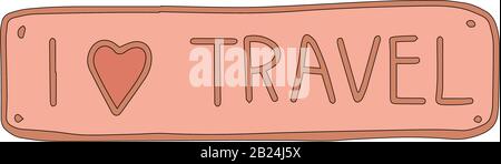 Nameplate I love to travel in cartoon style isolated on white background. Lettering one line. Sign icon.Vector simple illustration. Usable as icon or