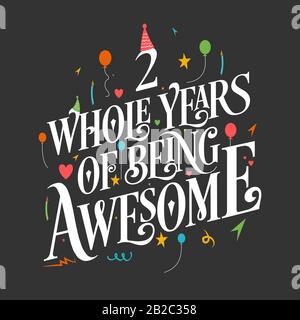 2 years Birthday And 2 years Wedding Anniversary Typography Design, 2 Whole Years Of Being Awesome. Stock Vector