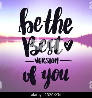 Inspirational Quote with lake background - Be the best version of you Stock Photo