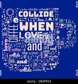 Words cloud in the shape of a mug containing sentence When Love And Coffee Collide Stock Vector