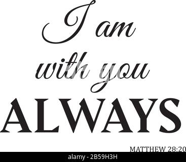 vector illustration of a bible verse. I am with you always. Bible verse. Inspirational qoute. Stock Vector