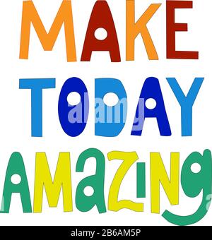 Inscription - make today amazing - in vector graphics on a white background. For the design of headers, motivating posters, banners, prints on t Stock Vector