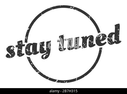 stay tuned sign. stay tuned round vintage grunge stamp. stay tuned Stock Vector