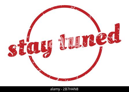 stay tuned sign. stay tuned round vintage grunge stamp. stay tuned Stock Vector