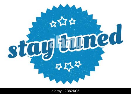 stay tuned sign. stay tuned round vintage retro label. stay tuned Stock Vector