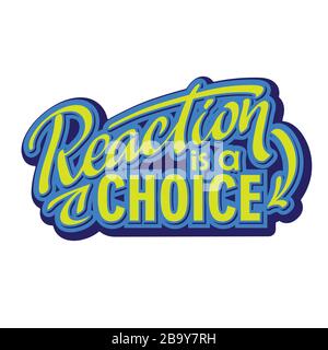 Text Reaction is a choice. Lettering design for t shirt slogan, print, poster, motivation phrase. Inspirational quote with calligraphy words Stock Vector